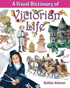 A Visual Dictionary of Victorian Life by Bobbie Kalman, 9780778735076