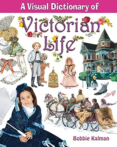 A Visual Dictionary of Victorian Life by Bobbie Kalman, 9780778735076