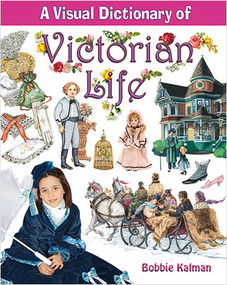 A Visual Dictionary of Victorian Life - 9780778735274 by Bobbie Kalman, 9780778735274