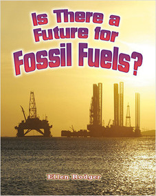 Is There a Future for Fossil Fuels? - 9780778729372 by Ellen Rodger, 9780778729372
