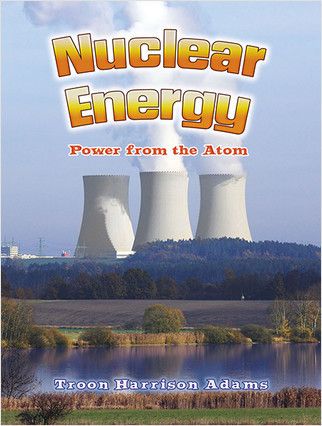 Nuclear Energy: Power from the Atom by Troon Harrison Adams, 9780778729211
