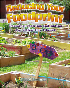 Reducing Your Foodprint: Farming, Cooking, and Eating for a Healthy Planet by Ellen Rodger, 9780778729365