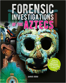Forensic Investigations of the Aztecs by James Bow, 9780778749431