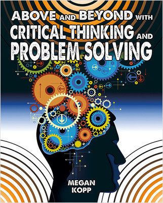 Above and Beyond with Critical Thinking and Problem Solving by Megan Kopp, 9780778728429