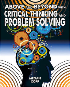 Above and Beyond with Critical Thinking and Problem Solving - 9780778728467 by Megan Kopp, 9780778728467