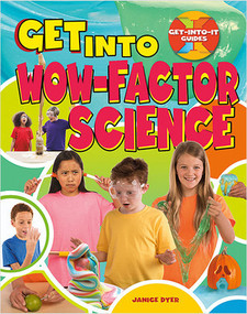 Get Into Wow-Factor Science - 9780778736523 by Janice Dyer, 9780778736523