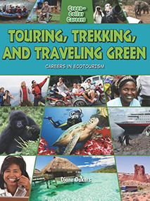 Touring, Trekking, and Traveling Green: Careers in Ecotourism by Diane Dakers, 9780778748595