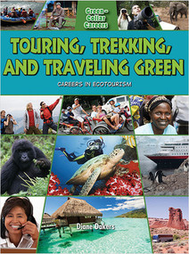 Touring, Trekking, and Traveling Green: Careers in Ecotourism - 9780778748700 by Diane Dakers, 9780778748700
