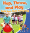 Hop, Throw, and Play: Build Your Skills Every Day! by Rebecca Sjonger, 9780778723493