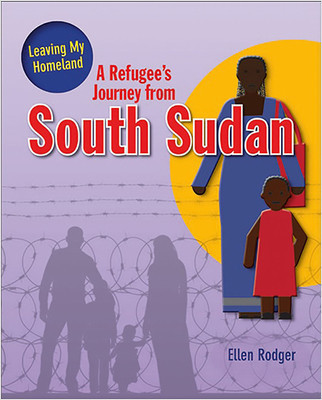 A Refugee's Journey From South Sudan by Ellen Rodger, 9780778736769