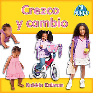 Crezco y cambio (I am growing and changing) by Bobbie Kalman, 9780778785828