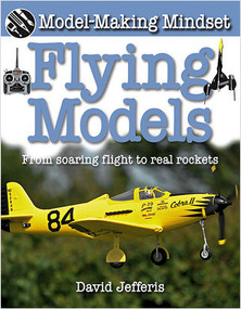 Flying Models: From Soaring Flight to Real Rockets by David Jefferis, 9780778750154