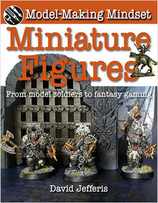 Miniature Figures: From Model Soldiers to Fantasy Gaming by David Jefferis, 9780778750161