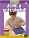 Using a Calculator by Marsha Arvoy, 9780778752523