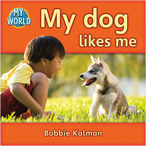 My dog likes me by Bobbie Kalman, 9780778794998