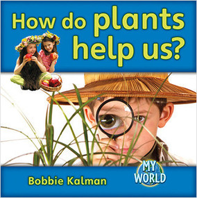 How do plants help us? by Bobbie Kalman, 9780778795865