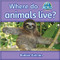 Where do animals live? - 9780778794936 by Bobbie Kalman, 9780778794936