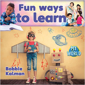 Fun ways to learn by Bobbie Kalman, 9780778795957