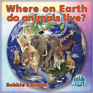 Where on Earth do Animals live? by Bobbie Kalman, 9780778796015