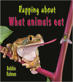 Rapping about What animals eat by Bobbie Kalman, 9780778727989