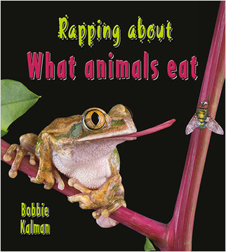 Rapping about What animals eat by Bobbie Kalman, 9780778727989