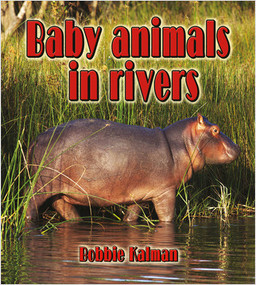 Baby animals in rivers - 9780778710332 by Bobbie Kalman, 9780778710332