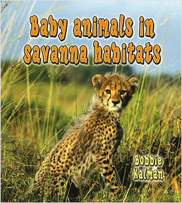 Baby animals in savanna habitats by Bobbie Kalman, 9780778777465