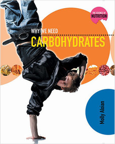 Why We Need Carbohydrates by Molly Aloian, 9780778716860