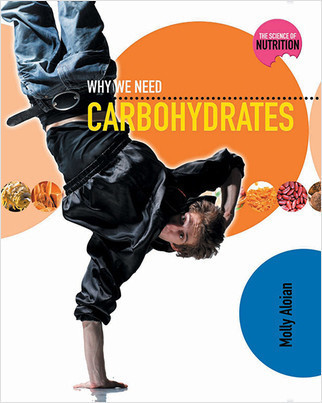 Why We Need Carbohydrates by Molly Aloian, 9780778716860