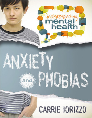 Anxiety and Phobias by Carrie Iorizzo, 9780778700883