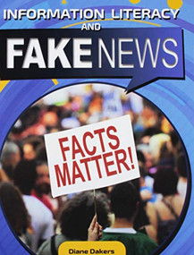 Information Literacy and Fake News - 9780778745464 by Diane Dakers, 9780778745464