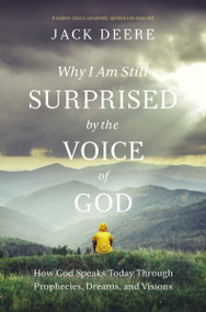 Why I Am Still Surprised by the Voice of God (How God Speaks Today through Prophecies, Dreams, and Visions) by Jack S. Deere, 9780310108153