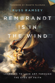 Rembrandt Is in the Wind (Learning to Love Art through the Eyes of Faith) by Russ Ramsey, Makoto Fujimura, 9780310129721