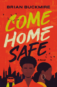 Come Home Safe (A Novel) by Brian G. Buckmire, 9780310142188