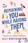 Remaining You While Raising Them (The Secret Art of Confident Motherhood) by Alli Worthington, 9780310358794