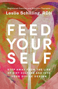 Feed Yourself (Step Away from the Lies of Diet Culture and into Your Divine Design) by Leslie Schilling, 9780310366522