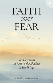 Faith over Fear (100 Devotions to Rest in the Shadow of His Wings) by Guideposts, 9780310366898