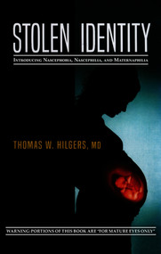 Stolen Identity (Introducing Nascephobia, Nascephilia and Maternaphilia) by Thomas W. Hilgers, 9780825310386