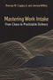 Mastering Work Intake (From Chaos to Predictable Delivery) by Thomas M. Cagley, Jeremy Willets, 9781604272000