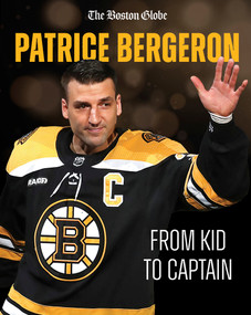 Patrice Bergeron (From Kid to Captain) by The Boston Globe, 9781637276037