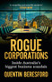 Rogue Corporations (Inside Australia's biggest business scandals) by Quentin Beresford, 9781742237589