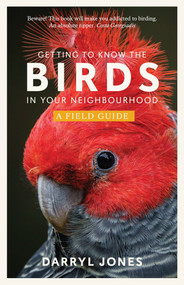 Getting to Know the Birds in Your Neighbourhood by Darryl Jones, 9781742238050