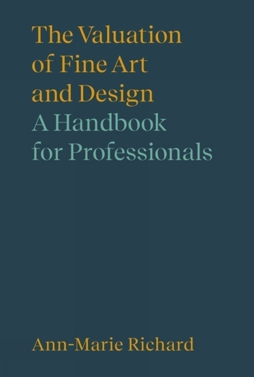 The Valuation of Fine Art and Design (A Handbook for Professionals) by Ann-Marie Richard, Ann-Marie Richard, 9781848223387