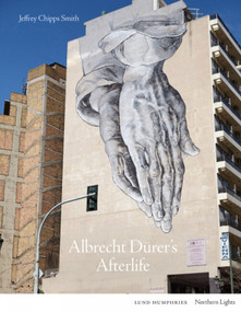 Albrecht Dürer's Afterlife by Jeffrey Chipps Smith, Jeffrey Chipps Smith, 9781848224933