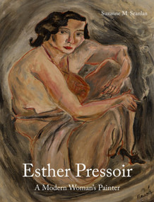 Esther Pressoir (A Modern Woman's Painter) by Suzanne M. Scanlan, Suzanne M. Scanlan, 9781848226005
