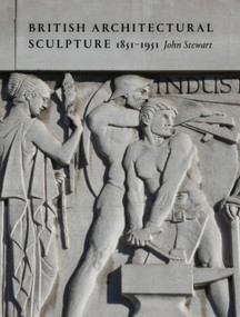 British Architectural Sculpture (1851-1951) by John Stewart, John Stewart, 9781848226654