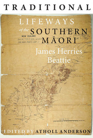 Traditional Lifeways of the Southern Maori - 9781990048630 by Atholl Anderson, John Herries Beattie, 9781990048630