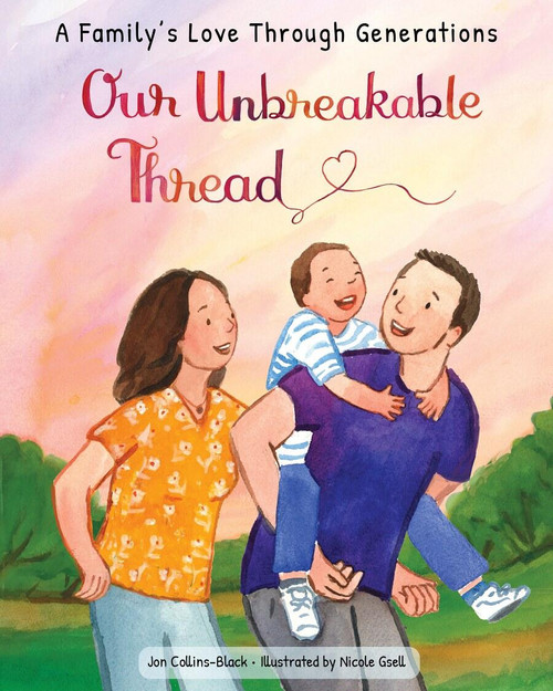 Our Unbreakable Thread (A Family's Love Through Generations) by Jon Collins-Black, Nicole Gsell, 9781958325087