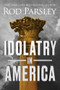Idolatry in America by Rod Parsley, 9781636413716
