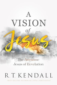 A Vision of Jesus (The Awesome Jesus of Revelation) by R.T. Kendall, 9781636413730